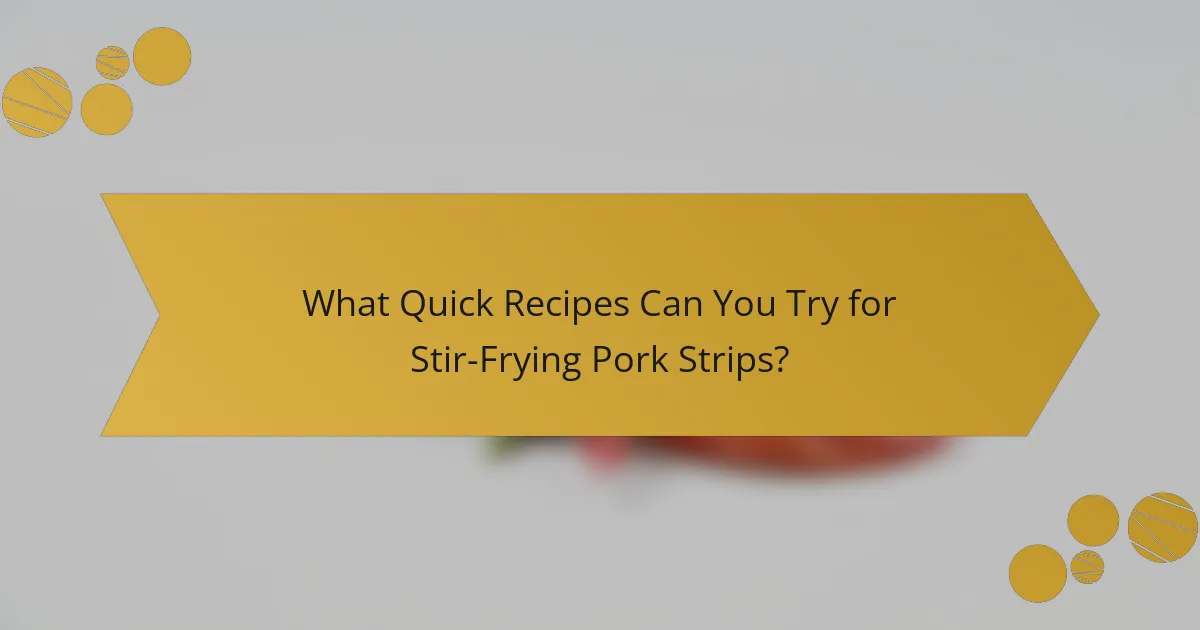 What Quick Recipes Can You Try for Stir-Frying Pork Strips?