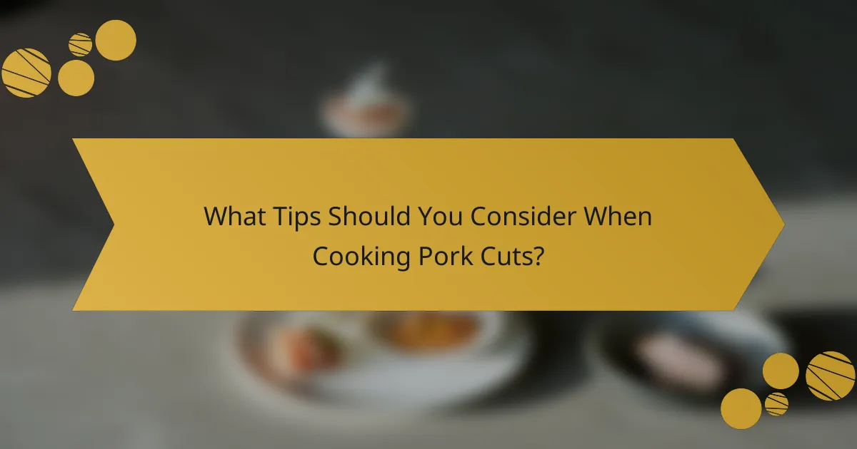 What Tips Should You Consider When Cooking Pork Cuts?