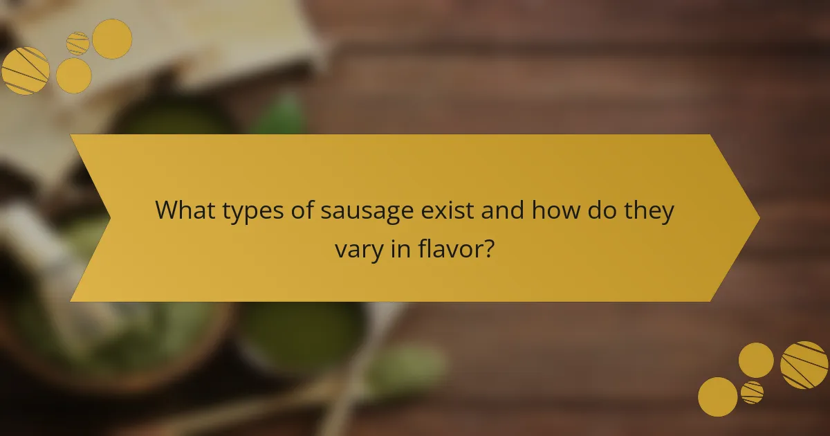 What types of sausage exist and how do they vary in flavor?
