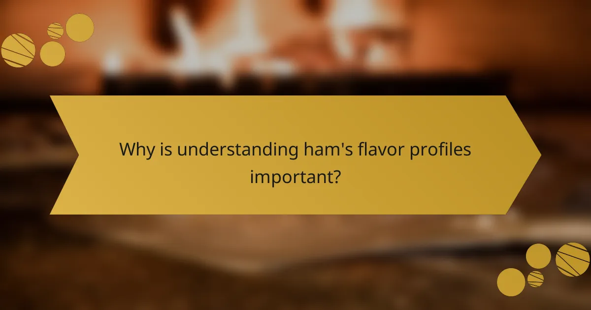 Why is understanding ham's flavor profiles important?