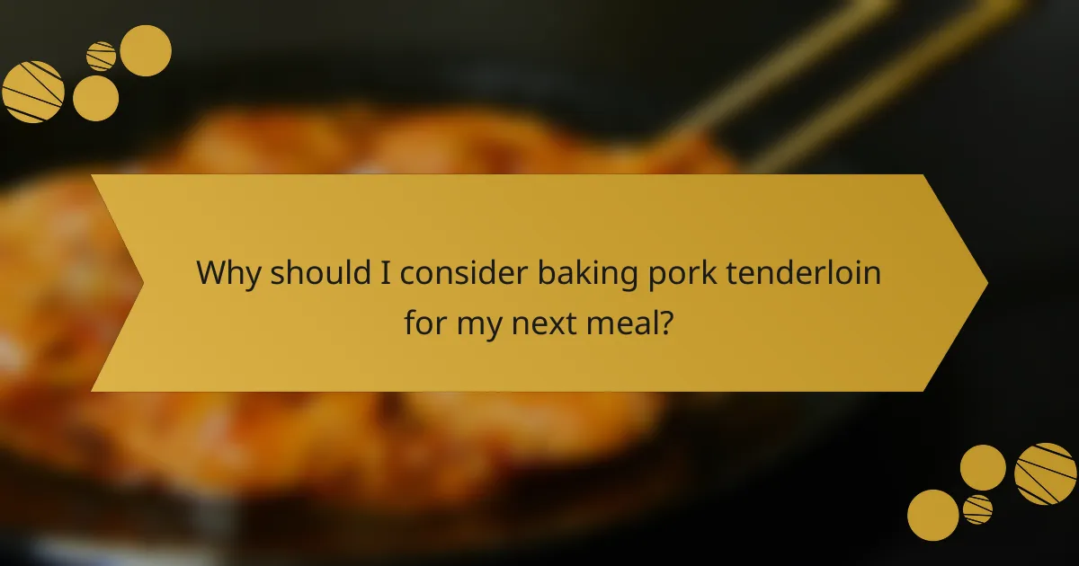 Why should I consider baking pork tenderloin for my next meal?