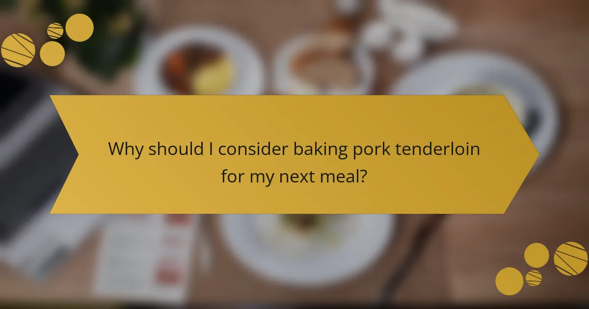 Why should I consider baking pork tenderloin for my next meal?